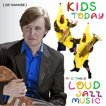 LEE WANNER - Kids Today And Their Loud Jazz Music cover 