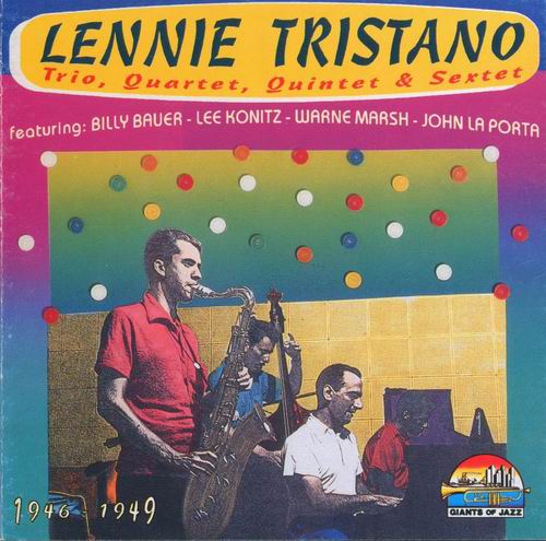 LENNIE TRISTANO - Lennie Tristano Trio, Quartet, Quintet & Sextet: 1946-1949 cover 