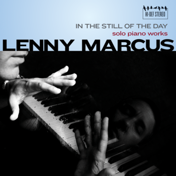 LENNY MARCUS - In The Still of the Day: Solo Piano Works cover 
