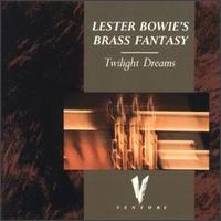 LESTER BOWIE - Lester Bowie's Brass Fantasy : Twilight Dreams cover 
