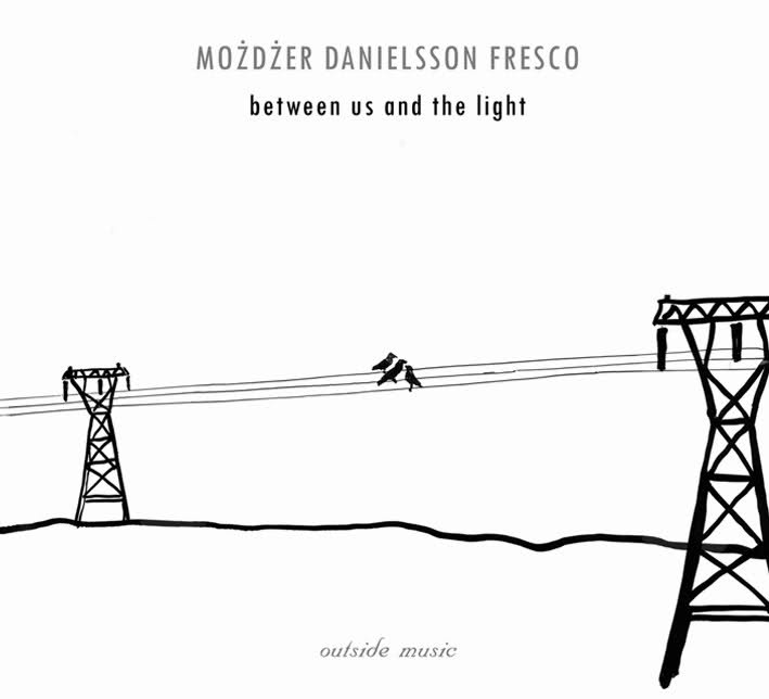 LESZEK MOŻDŻER - Between Us and the Light (as Możdżer, Danielsson, Fresco) cover 