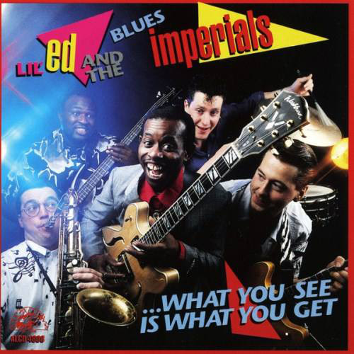 LIL ED & THE BLUES IMPERIALS - What You See Is What You Get cover 