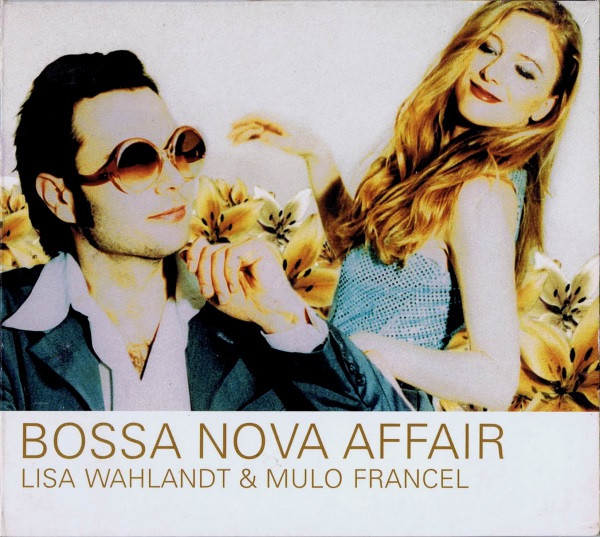 LISA WAHLANDT - Lisa Wahlandt & Mulo Francel : Bossa Nova Affair cover 