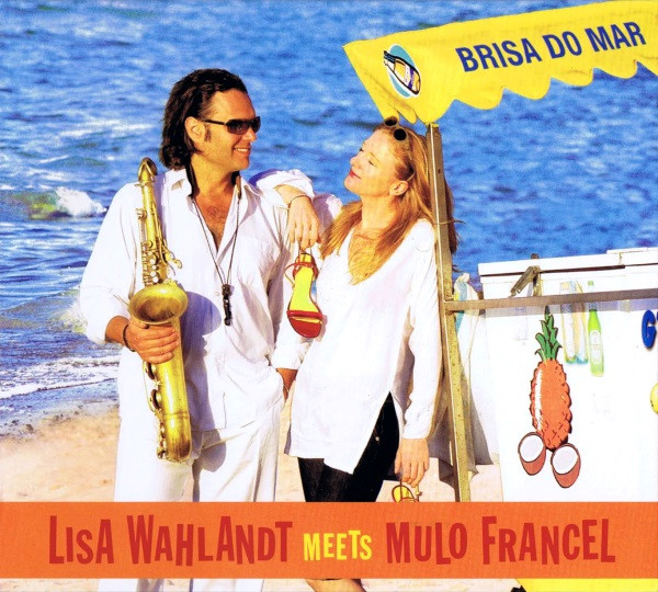 LISA WAHLANDT - Lisa Wahlandt Meets Mulo Francel : Brisa Do Mar cover 