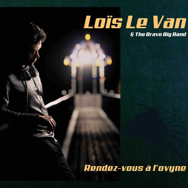 LOÏS LE VAN - Loïs Le Van & The Bravo Big Band : Rendez-Vous A L'ovyne cover 