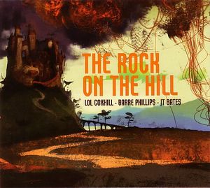 LOL COXHILL - Lol Coxhill - Barre Phillips - JT Bates ‎: The Rock On The Hill cover 