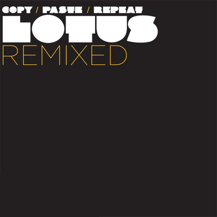 LOTUS (USA) - Copy Paste Repeat : Lotus Remixed cover 