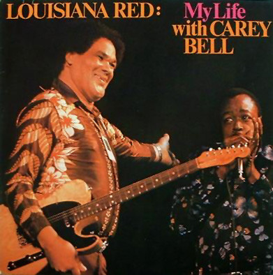 LOUISIANA RED - Louisiana Red And Carey Bell : My Life With Carey Bell cover 