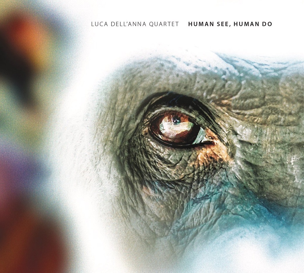 LUCA DELLANNA - Luca DellAnna Quartet : Human See, Human Do cover 