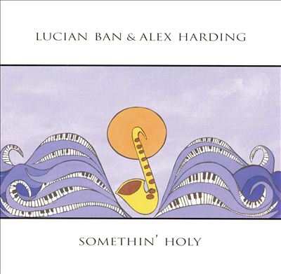 LUCIAN BAN - Lucian Ban & Alex Harding : Somethin' Holy cover 