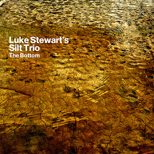 LUKE STEWART - Luke Stewart's Silt Trio : The Bottom cover 