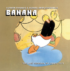 HUMAN ARTS ENSEMBLE (LUTHER THOMAS) - Banana - The Lost Session, St. Louis, 1973 cover 