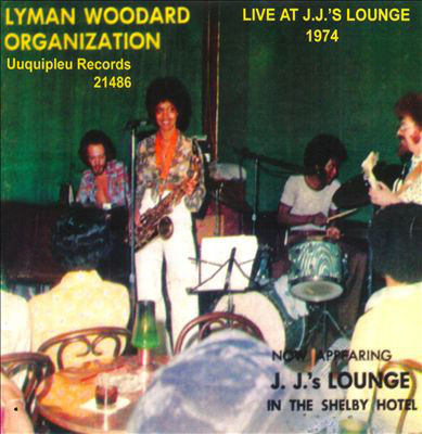 LYMAN WOODARD - The Lyman Woodard Organization ‎: Live At J.J.'s Lounge 1974 cover 