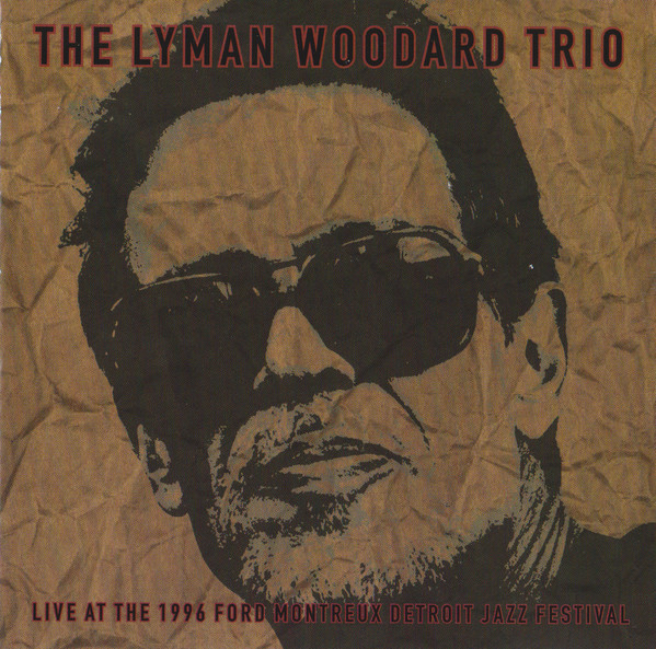 LYMAN WOODARD - The Lyman Woodard Trio ‎: Live At The 1996 Ford Montreux Detroit Jazz Festival cover 
