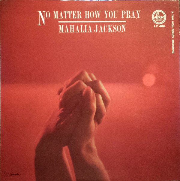 MAHALIA JACKSON - No Matter How You Pray cover 