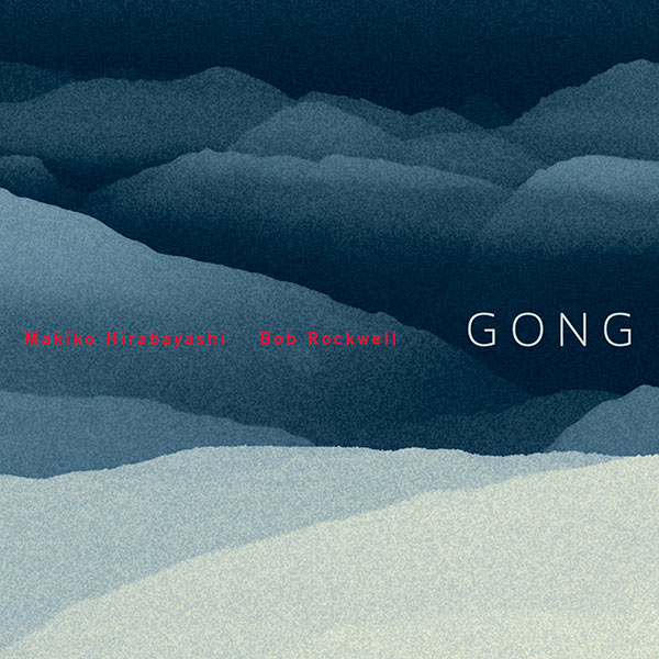 MAKIKO HIRABAYASHI - Makiko Hirabayashi & Bob Rockwell : Gong cover 