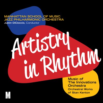 MANHATTAN SCHOOL OF MUSIC JAZZ PHILHARMONIC ORCHESTRA - Artistry in Rhythm: Music of the Innovations Orchestra: Orchestral Works Of Stan Kenton cover 