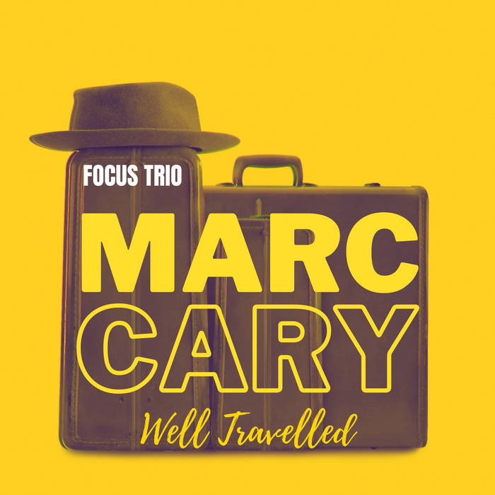 MARC CARY - Focus Trio : Well Travelled cover 