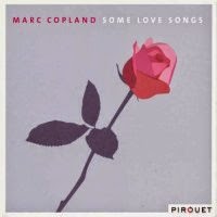 MARC COPLAND - Some Love Songs cover 