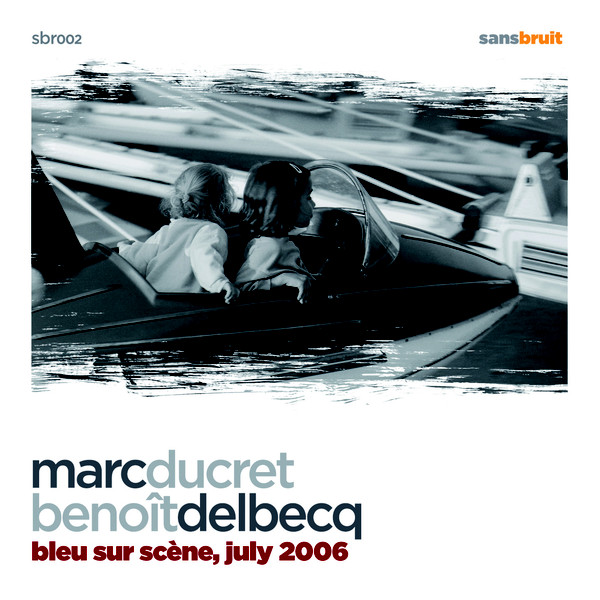 MARC DUCRET - Marc Ducret, Benoît Delbecq : Bleu Sur Scène, July 2006 cover 