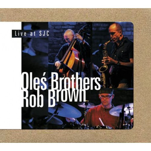 MARCIN OLÉS & BARTLOMIEJ BRAT OLÉS (OLÉS  BROTHERS) - Oleś Brothers & Rob Brown : Live At SJC cover 