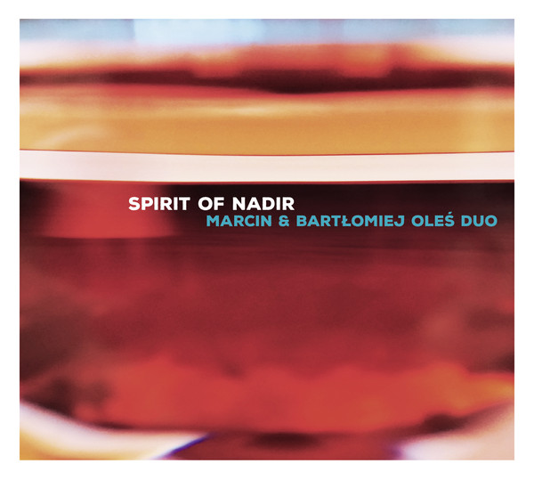 MARCIN OLÉS & BARTLOMIEJ BRAT OLÉS (OLÉS  BROTHERS) - Marcin & Bartłomiej Oleś Duo ‎: Spirit of Nadir cover 