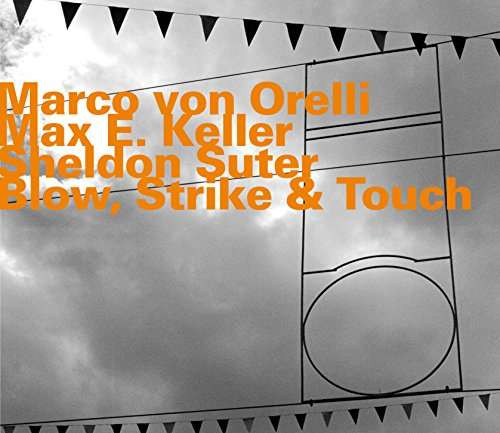 MARCO VON ORELLI - Blow, Strike and Touch cover 