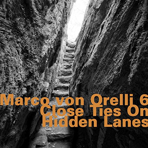 MARCO VON ORELLI - Marco von Orelli 6 : Close Ties On Hidden Lanes cover 