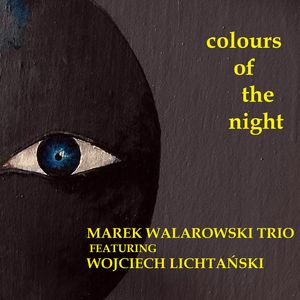 MAREK WALAROWSKI - Marek Walarowski Trio Featuring Wojciech Lichtański ‎: Colours Of The Night cover 