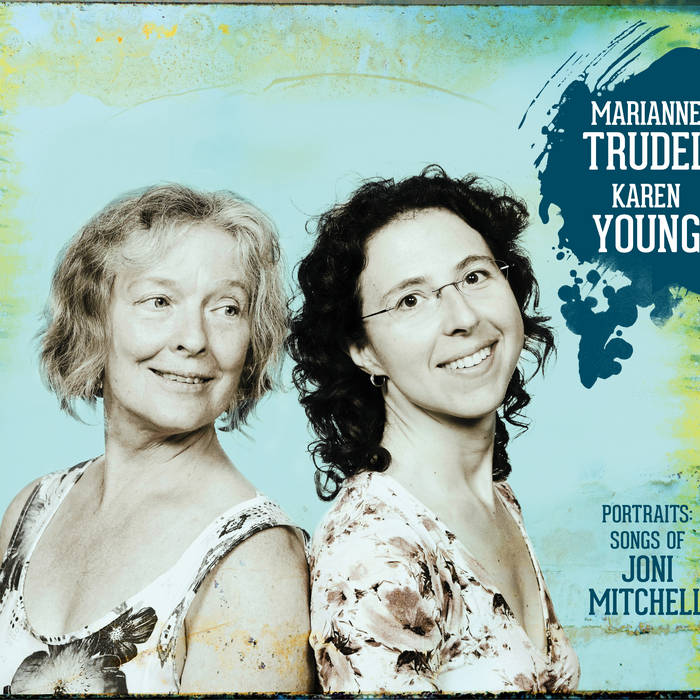 MARIANNE TRUDEL - Marianne Trudel & Karen Young : Portraits - songs of Joni Mitchell cover 