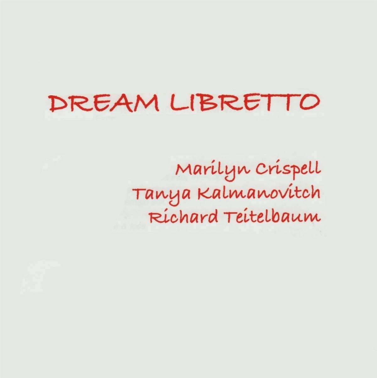 MARILYN CRISPELL - Marilyn Crispell, Tanya Kalmanovitch, Richard Teitelbaum ‎: Dream Libretto cover 