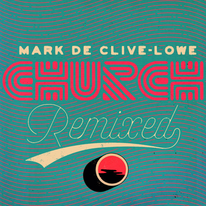 MARK DE CLIVE-LOWE - Church Remixed cover 
