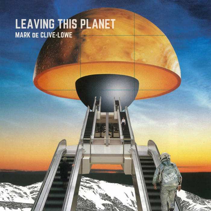 MARK DE CLIVE-LOWE - merch Leaving this Planet (2​.​0) cover 