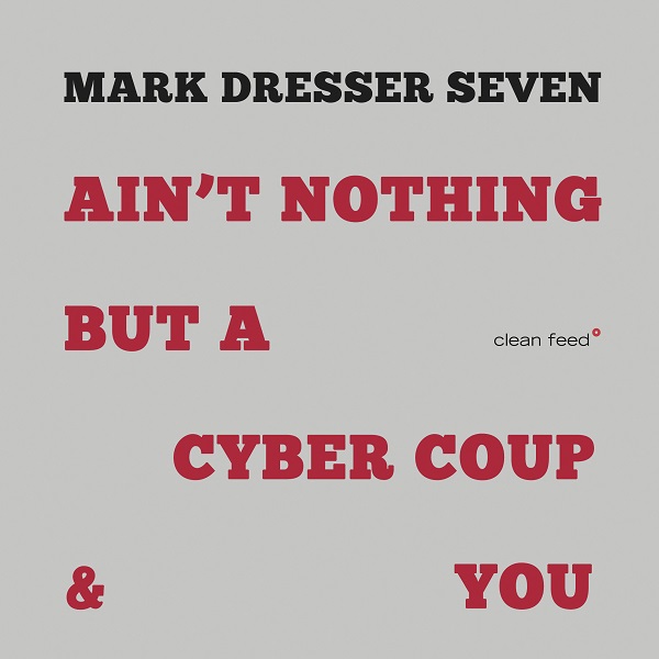 MARK DRESSER - Mark Dresser Seven : Ain't Nothing But A Cyber Coup & You cover 