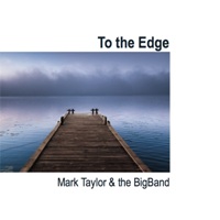 MARK TAYLOR - Mark Taylor and the BigBand : To the Edge cover 