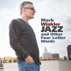 MARK WINKLER - Jazz And Other Four Letter Words cover 