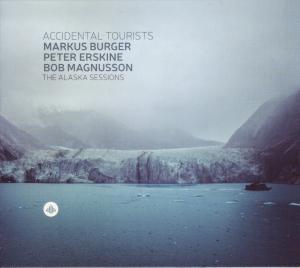MARKUS BURGER - Markus Burger, Peter Erskine & Bob Magnusson : Accidental Tourists -  The Alaska Sessions cover 
