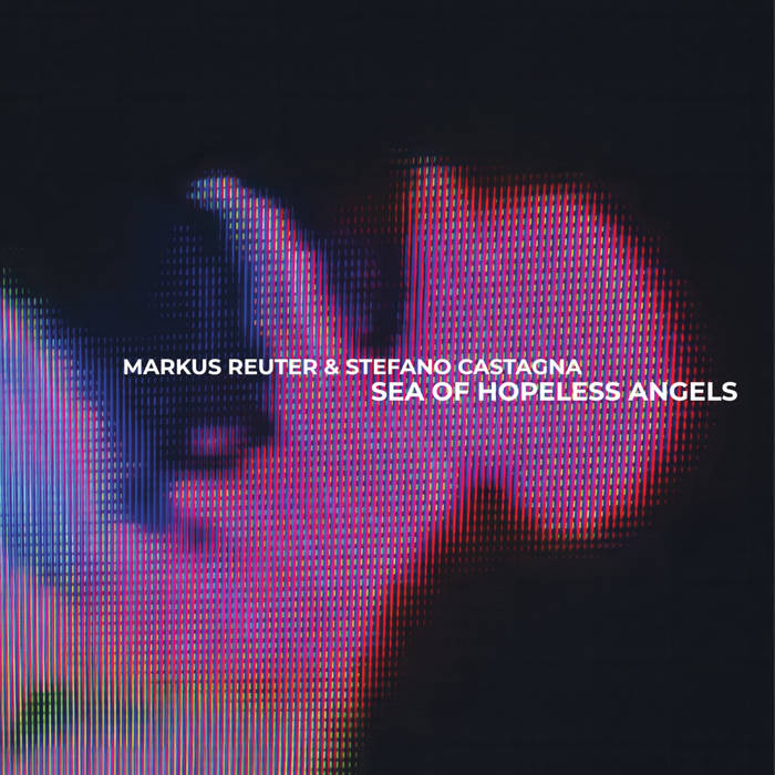 MARKUS REUTER - Markus Reuter & Stefano Castagna : Sea of Hopeless Angels cover 