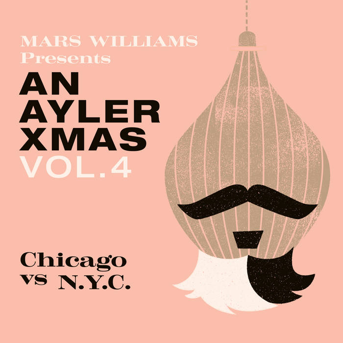 MARS WILLIAMS - An Ayler Xmas Vol 4: Chicago vs. NYC cover 