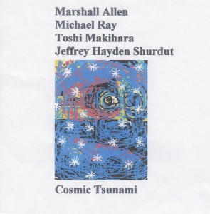 MARSHALL ALLEN - Cosmic Tsunami (with Jeffrey Shurdut,  Michael Ray,  Toshi Makihara) cover 
