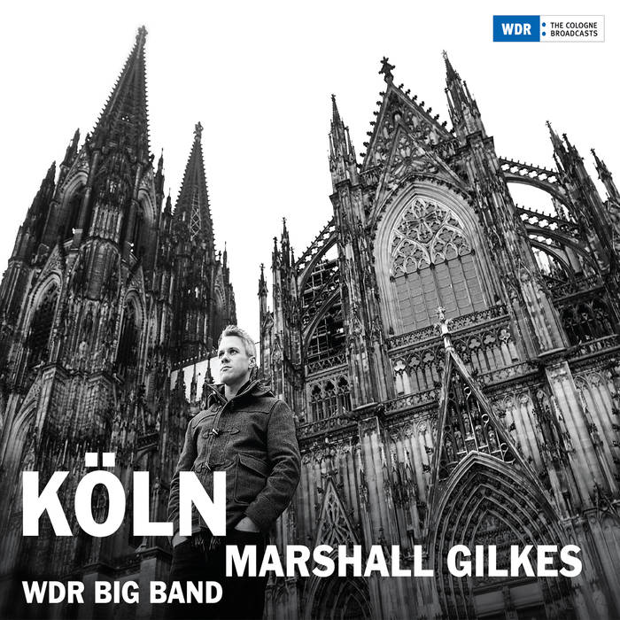 MARSHALL GILKES - Marshall Gilkes & The WDR Big Band: Köln cover 