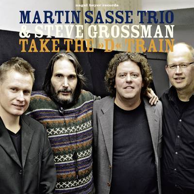 MARTIN SASSE - Martin Sasse Trio & Steve Grossman : Take The 'D' Train cover 