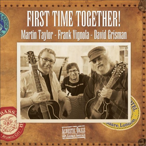 MARTIN TAYLOR - Martin Taylor, Frank Vignola, David Grisman : First Time Together! cover 