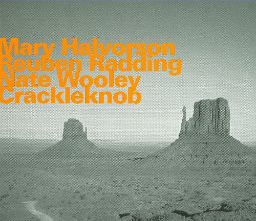 MARY HALVORSON - Mary Halvorson, Reuben Radding & Nate Wooley : Crackleknob cover 