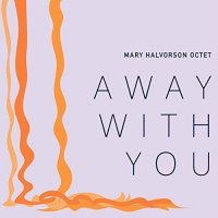 MARY HALVORSON - Mary Halvorson Octet : Away With You cover 