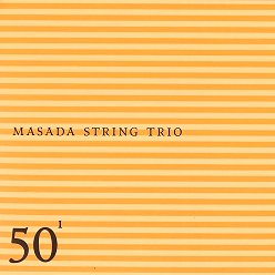 MASADA - 50th Birthday Celebration Volume 1 (Masada String Trio) cover 