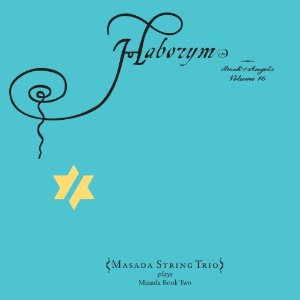 MASADA - Haborym: The Book of Angels Vol 16 (Masada String Trio) cover 