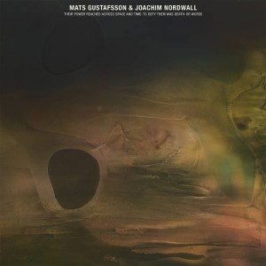 MATS GUSTAFSSON - Mats Gustafsson / Joachim Nordwall : Their Power Reached Across Space and Time – To Defy Them Was Death or Worse cover 