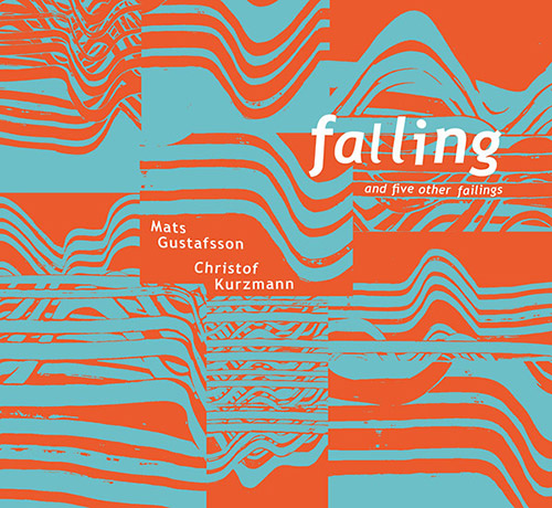 MATS GUSTAFSSON - Mats Gustafsson / Kurzmann, Christof : Falling And Five Other Failings cover 