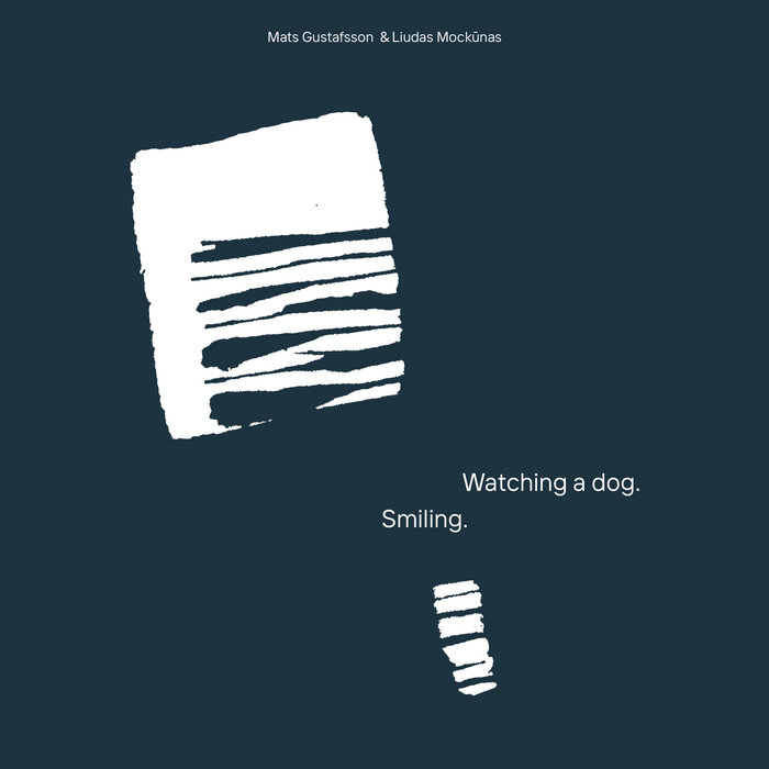 MATS GUSTAFSSON - Mats Gustafsson / Liudas Mockūnas : Watching A Dog. Smiling cover 